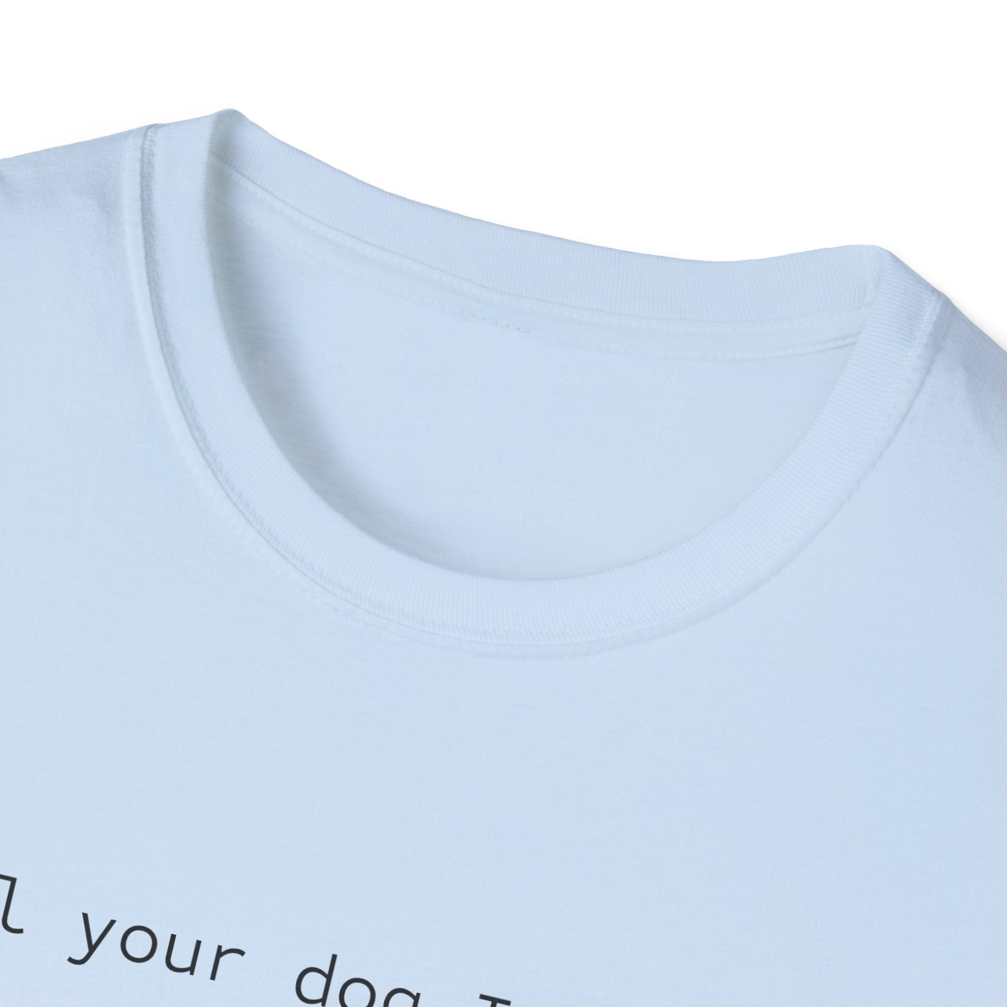 Tell Your Dog I Said Hi T-Shirt