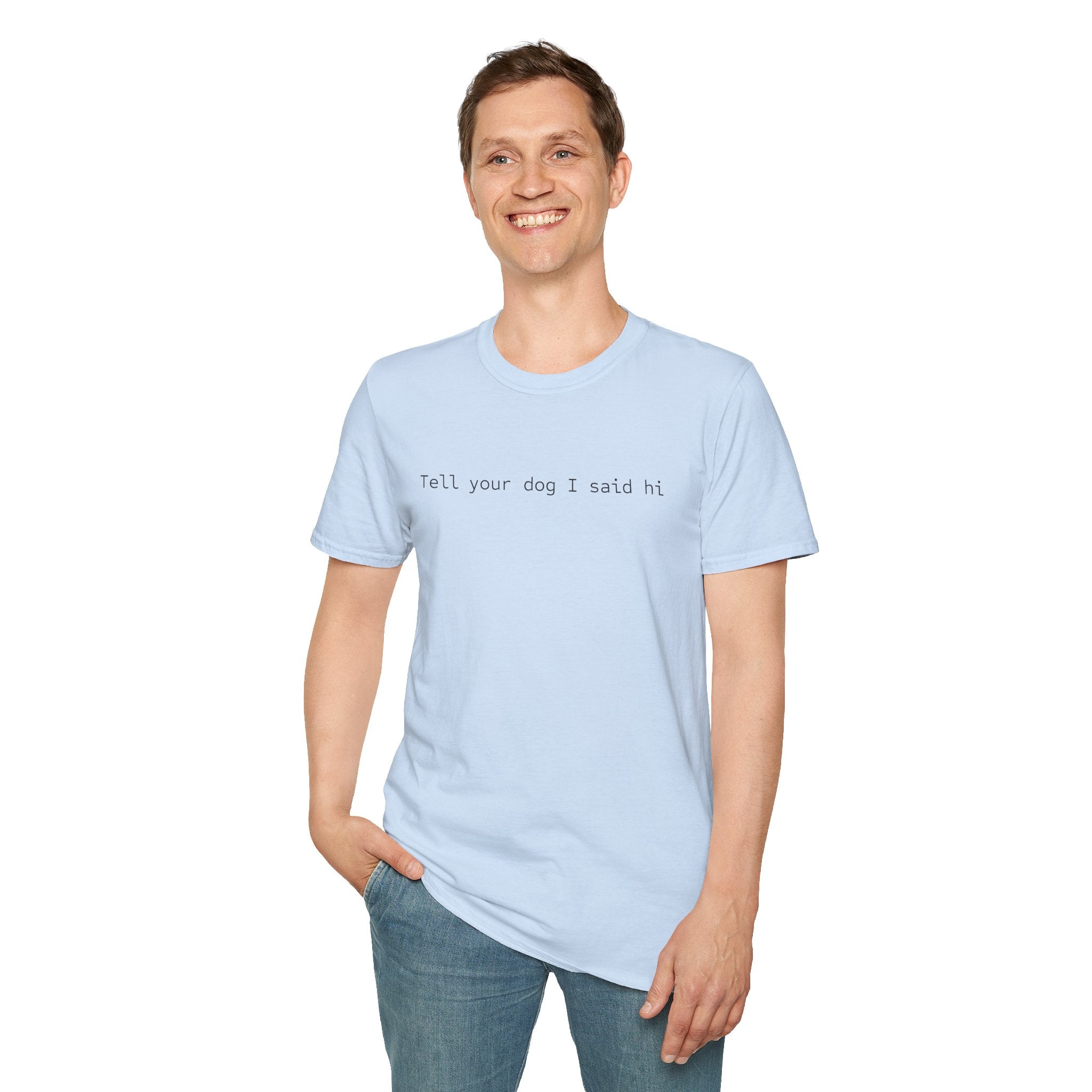 Tell Your Dog I Said Hi T-Shirt