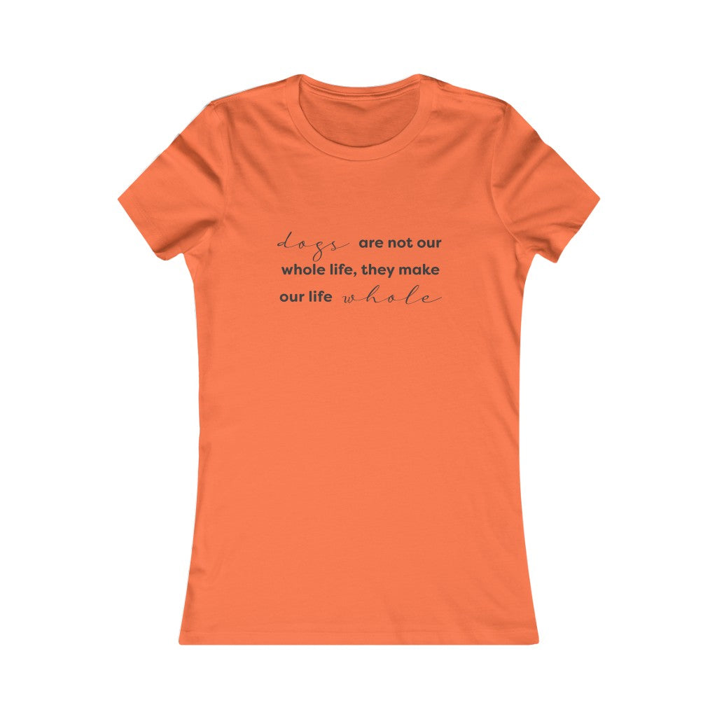 Dogs Make Our Life Whole Dames T-Shirt - Hondenhoek.com Kleding