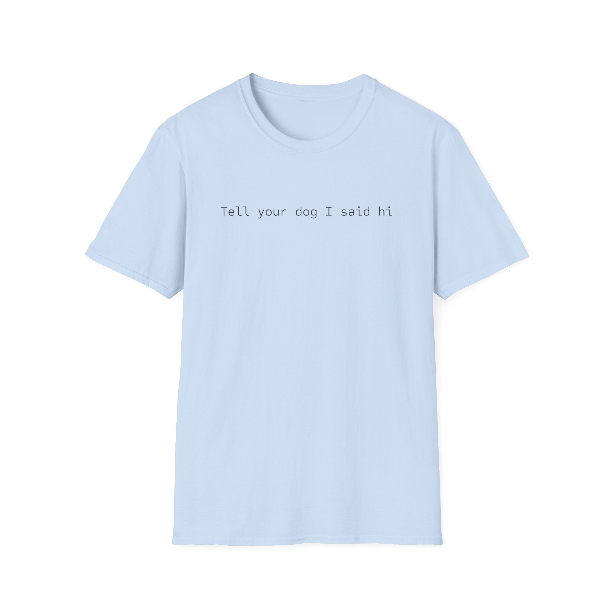 Tell Your Dog I Said Hi T-Shirt