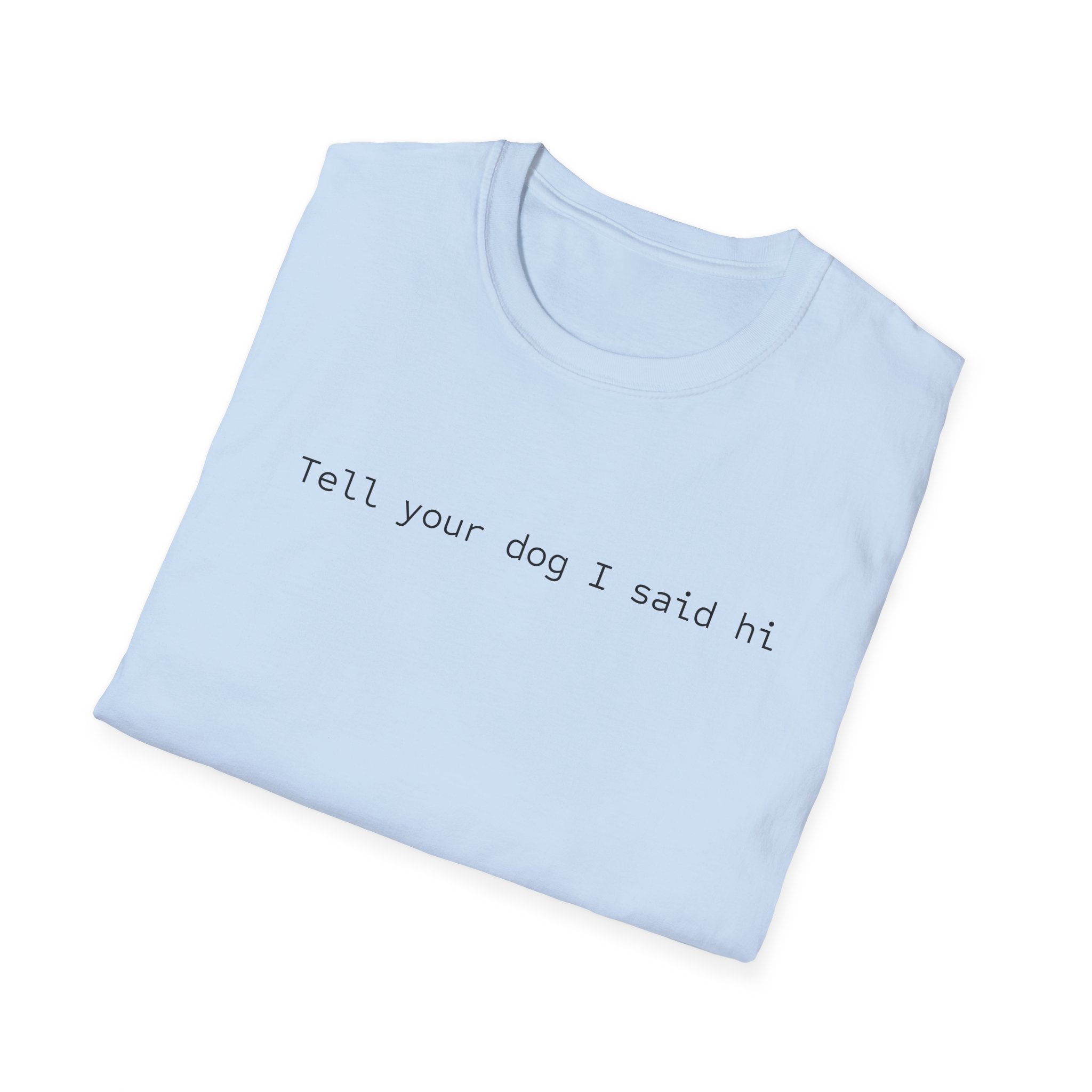 Tell Your Dog I Said Hi T-Shirt