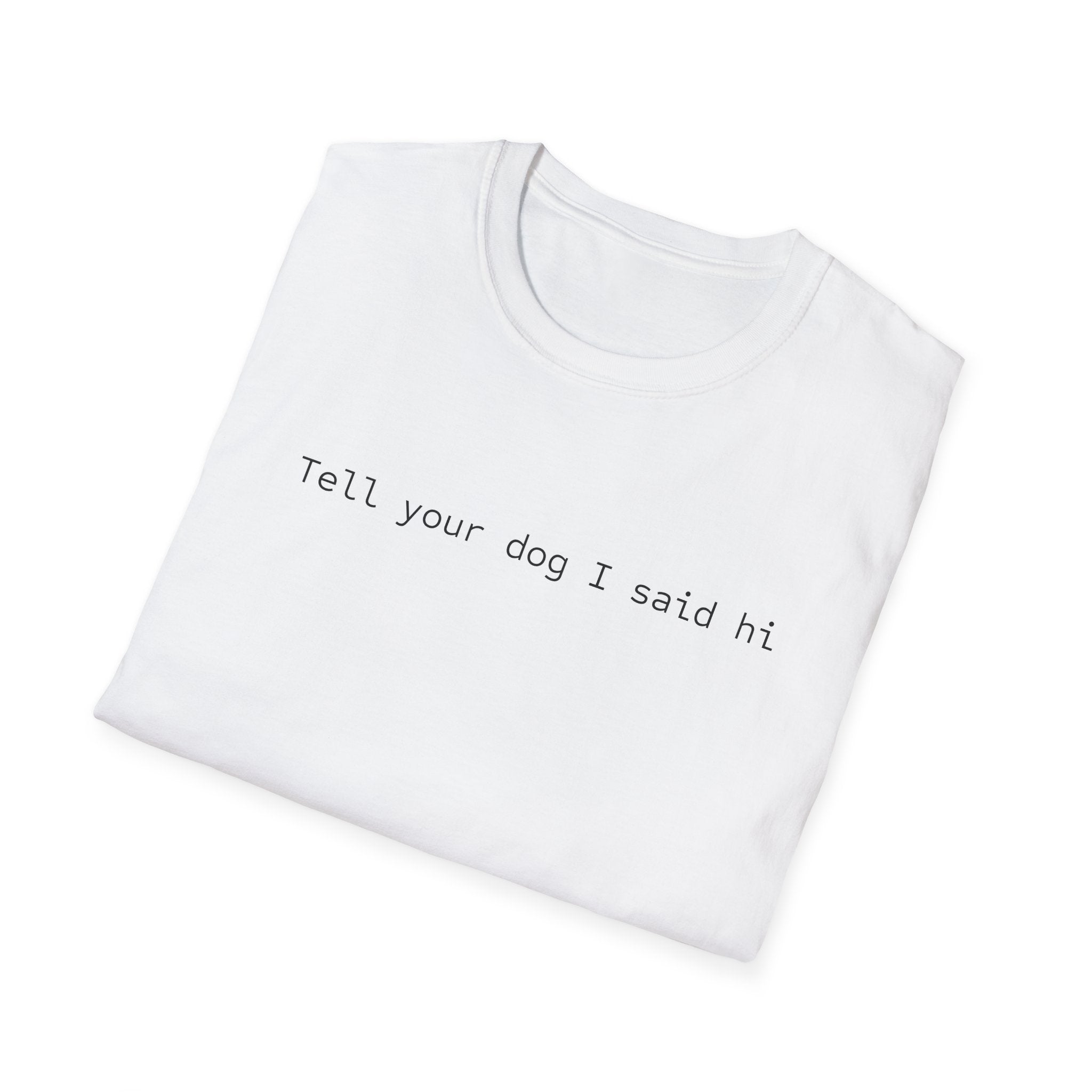 Tell Your Dog I Said Hi T-Shirt
