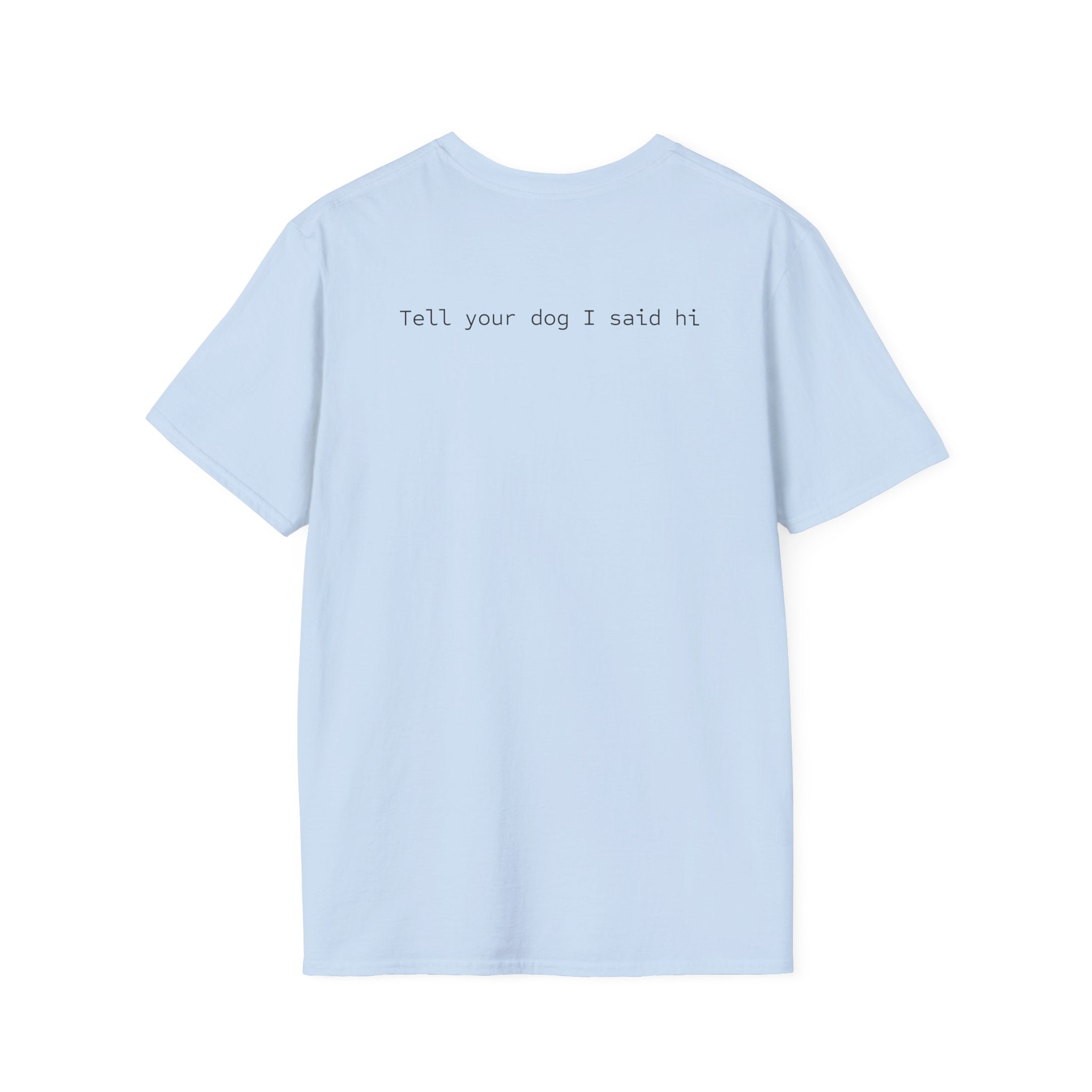 Tell Your Dog I Said Hi T-Shirt